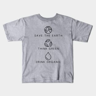 Save the earth, Think green, Drink organic environmental Kids T-Shirt